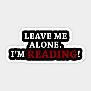 Leave me alone im reading Sticker